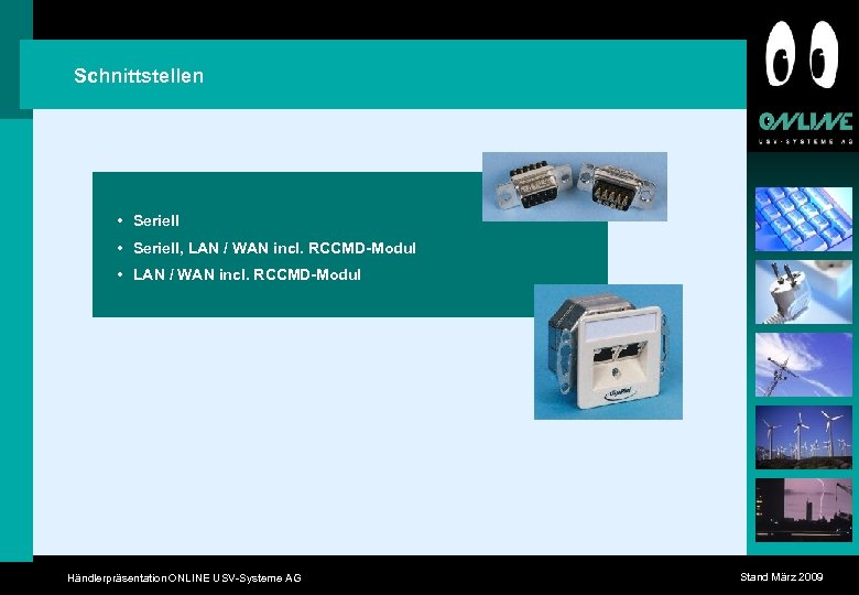 Schnittstellen • Seriell, LAN / WAN incl. RCCMD-Modul • LAN / WAN incl. RCCMD-Modul