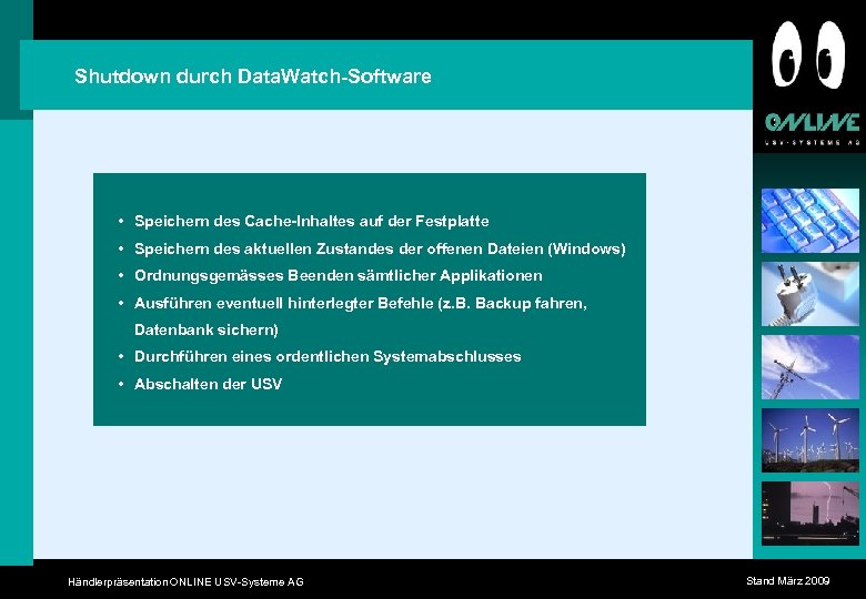 Shutdown durch Data. Watch-Software • Speichern des Cache-Inhaltes auf der Festplatte • Speichern des