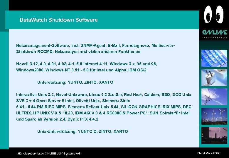 Data. Watch Shutdown Software Netzmanagement-Software, incl. SNMP-Agent, E-Mail, Ferndiagnose, Multiserver. Shutdown RCCMD, Netzanalyse und