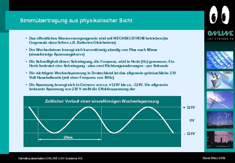 Stromübertragung aus physikalischer Sicht • Das öffentliches Stromversorgungsnetz wird mit WECHSELSTROM betrieben (im Gegensatz