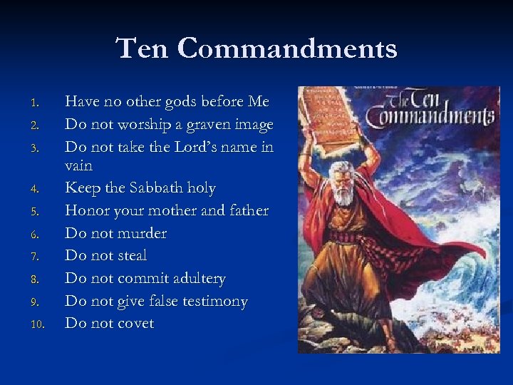 Ten Commandments 1. 2. 3. 4. 5. 6. 7. 8. 9. 10. Have no