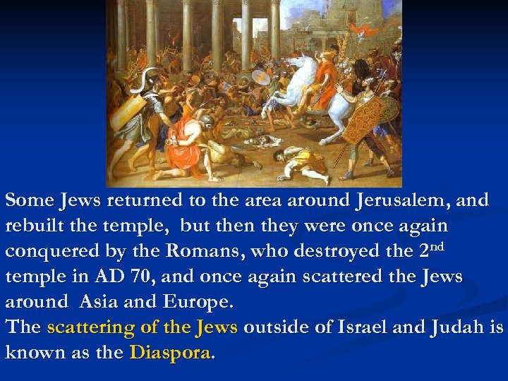 Some Jews returned to the area around Jerusalem, and rebuilt the temple, but then