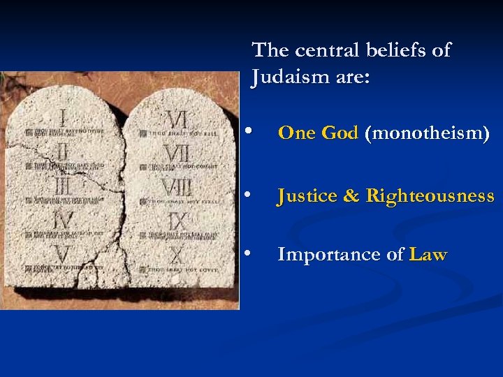 The central beliefs of Judaism are: • One God (monotheism) • Justice & Righteousness