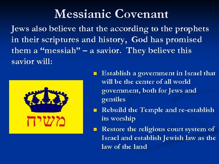 Messianic Covenant Jews also believe that the according to the prophets in their scriptures