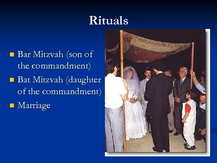 Rituals Bar Mitzvah (son of the commandment) n Bat Mitzvah (daughter of the commandment)