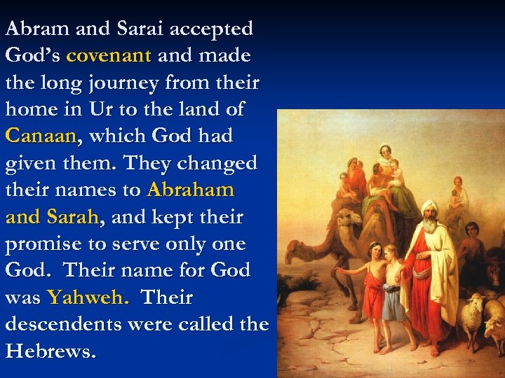 Abram and Sarai accepted God’s covenant and made the long journey from their home