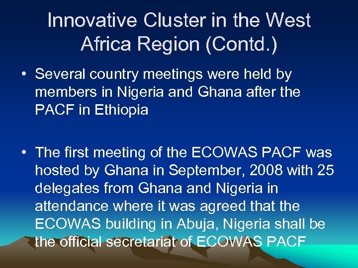 Innovative Cluster in the West Africa Region (Contd. ) • Several country meetings were