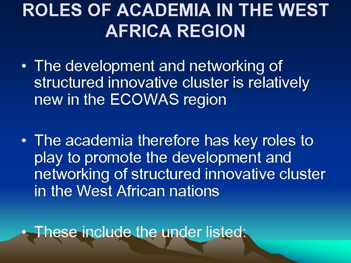 ROLES OF ACADEMIA IN THE WEST AFRICA REGION • The development and networking of