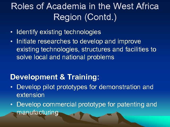Roles of Academia in the West Africa Region (Contd. ) • Identify existing technologies