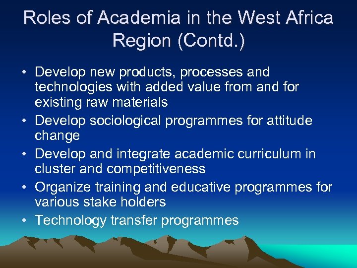 Roles of Academia in the West Africa Region (Contd. ) • Develop new products,