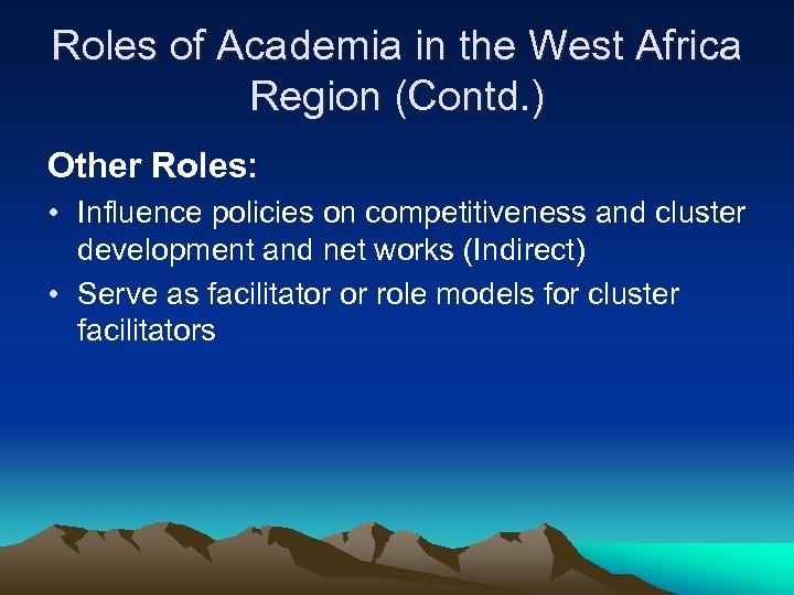 Roles of Academia in the West Africa Region (Contd. ) Other Roles: • Influence