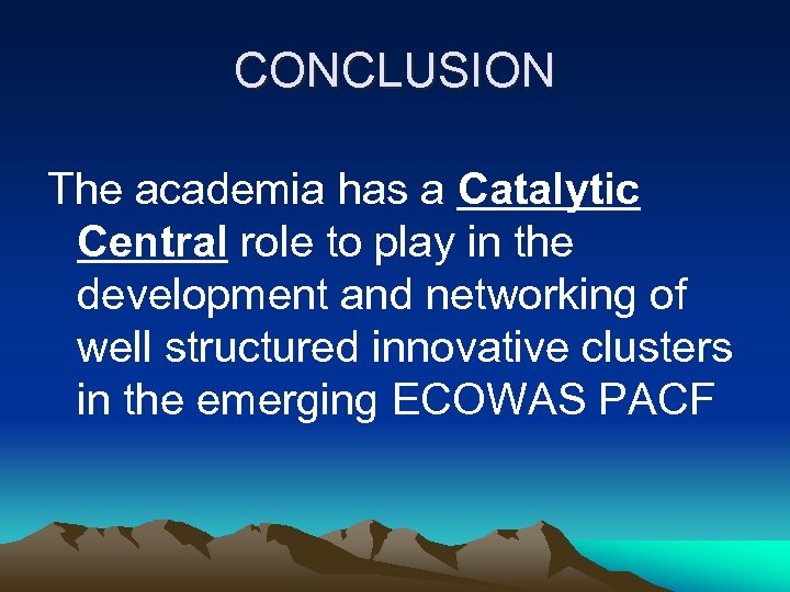 CONCLUSION The academia has a Catalytic Central role to play in the development and