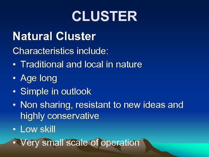 CLUSTER Natural Cluster Characteristics include: • Traditional and local in nature • Age long