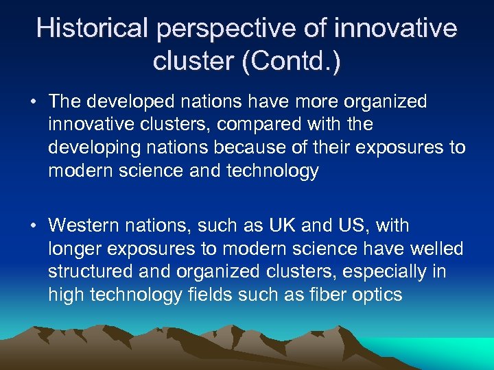 Historical perspective of innovative cluster (Contd. ) • The developed nations have more organized