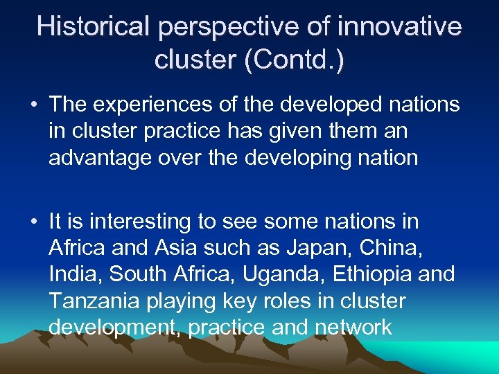 Historical perspective of innovative cluster (Contd. ) • The experiences of the developed nations