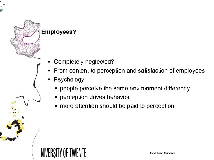 Employees? § Completely neglected? § From content to perception and satisfaction of employees §