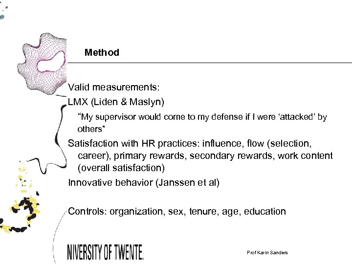 Method Valid measurements: LMX (Liden & Maslyn) “My supervisor would come to my defense