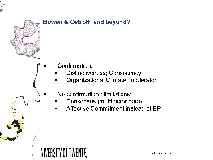 Bowen & Ostroff: and beyond? § Confirmation: § Distinctiveness; Consistency § Organizational Climate: moderator