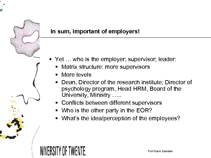 In sum, important of employers! § Yet … who is the employer; supervisor; leader: