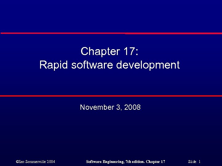 Chapter 17: Rapid software development November 3, 2008 ©Ian Sommerville 2004 Software Engineering, 7