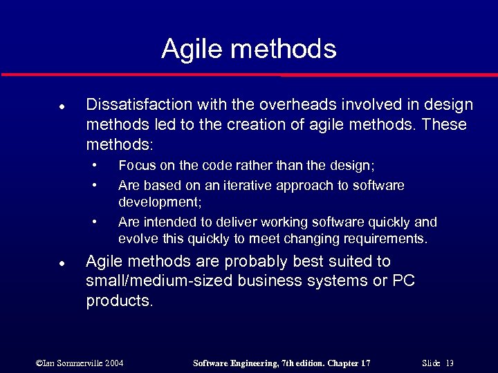 Agile methods l Dissatisfaction with the overheads involved in design methods led to the