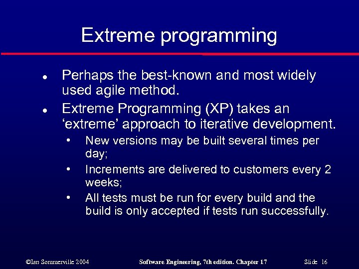 Extreme programming l l Perhaps the best-known and most widely used agile method. Extreme