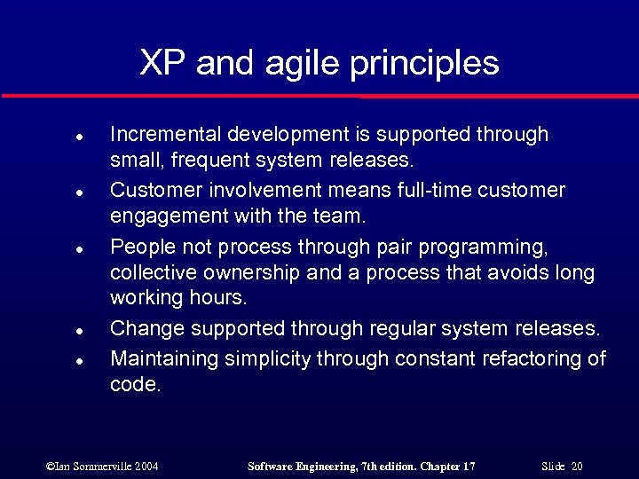 XP and agile principles l l l Incremental development is supported through small, frequent