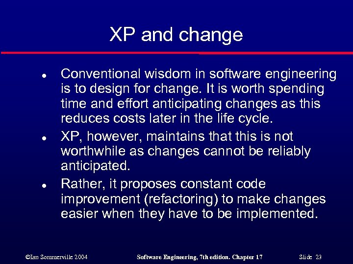 XP and change l l l Conventional wisdom in software engineering is to design
