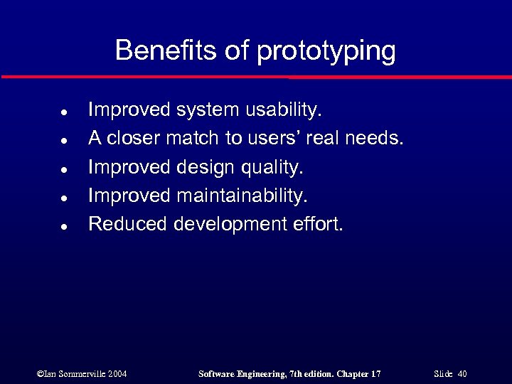 Benefits of prototyping l l l Improved system usability. A closer match to users’