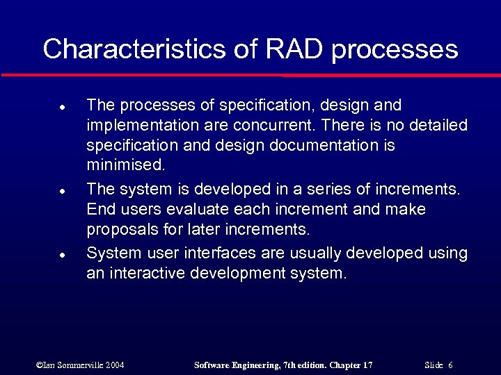 Characteristics of RAD processes l l l The processes of specification, design and implementation