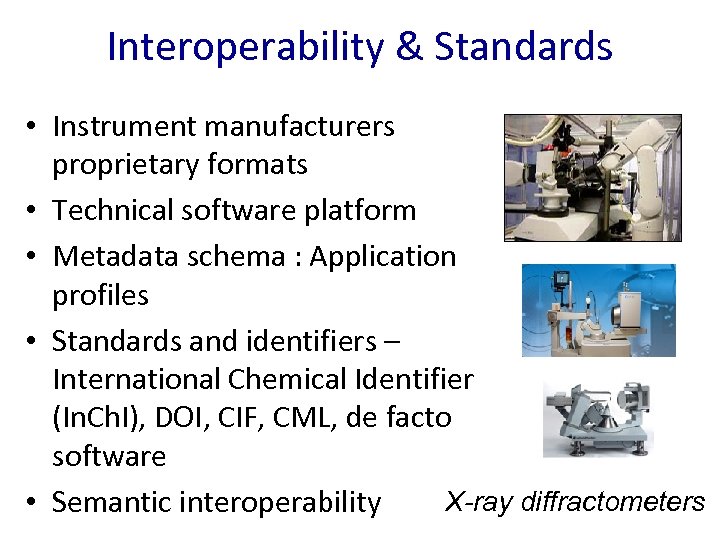 Interoperability & Standards • Instrument manufacturers proprietary formats • Technical software platform • Metadata