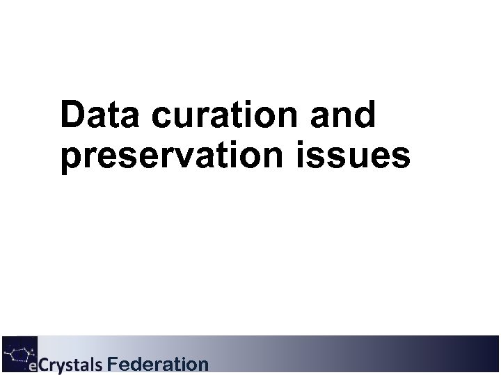 Data curation and preservation issues Federation 