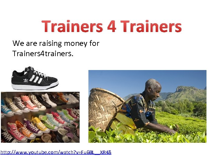 Trainers 4 Trainers We are raising money for Trainers 4 trainers. http: //www. youtube.