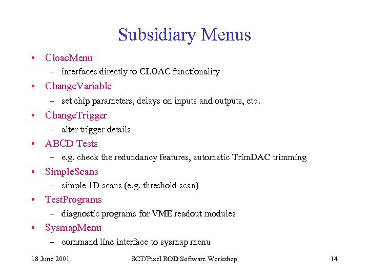 Subsidiary Menus • Cloac. Menu – interfaces directly to CLOAC functionality • Change. Variable
