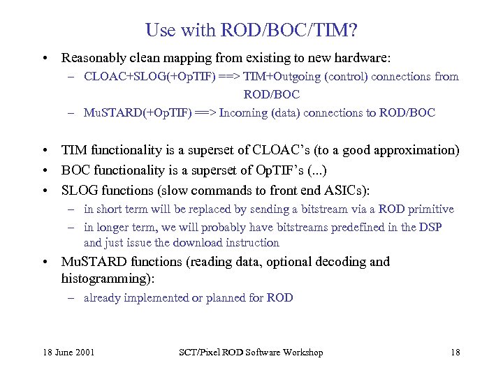 Use with ROD/BOC/TIM? • Reasonably clean mapping from existing to new hardware: – CLOAC+SLOG(+Op.