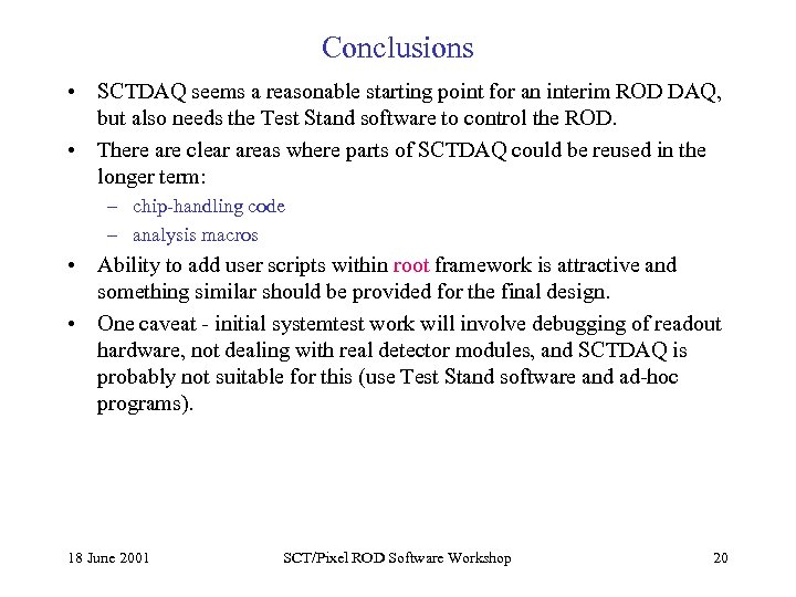 Conclusions • SCTDAQ seems a reasonable starting point for an interim ROD DAQ, but