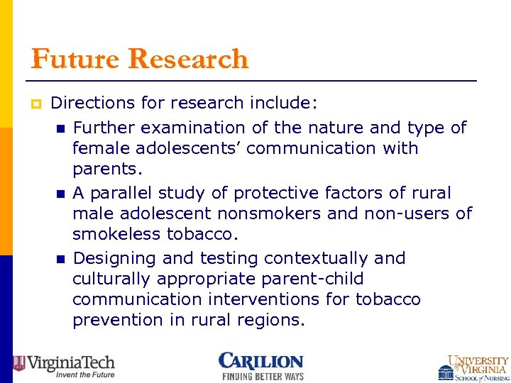 Future Research p Directions for research include: n Further examination of the nature and