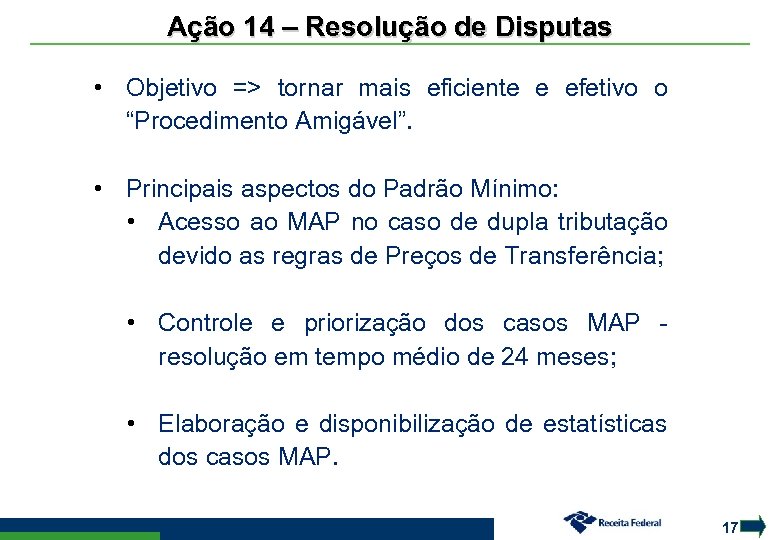 Ação 14 – Resolução de Disputas • Objetivo => tornar mais eficiente e efetivo