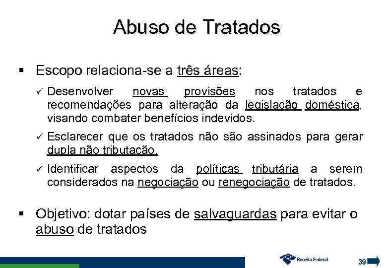 Abuso de Tratados Escopo relaciona-se a três áreas: Desenvolver novas provisões nos tratados e