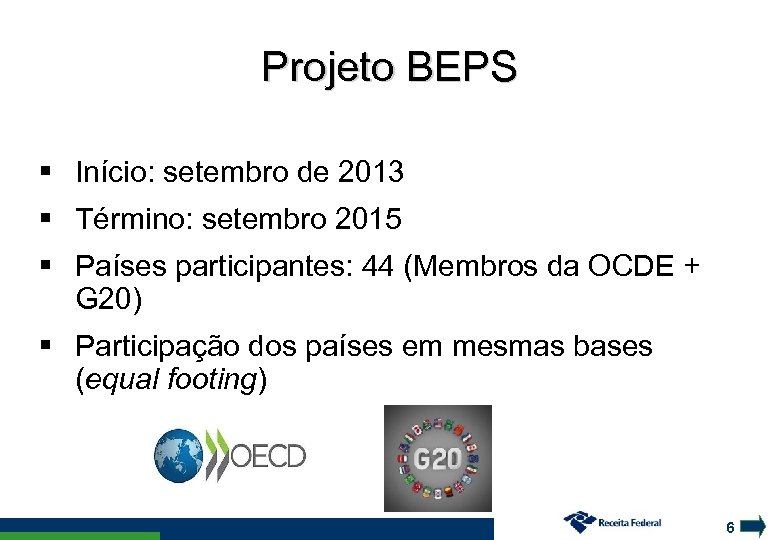 Projeto BEPS Início: setembro de 2013 Término: setembro 2015 Países participantes: 44 (Membros da
