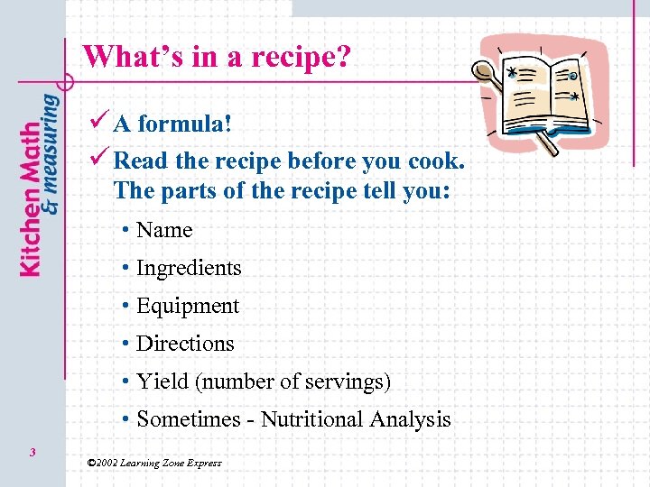 What’s in a recipe? ü A formula! ü Read the recipe before you cook.