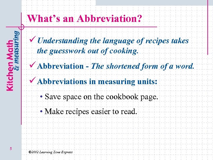 What’s an Abbreviation? ü Understanding the language of recipes takes the guesswork out of