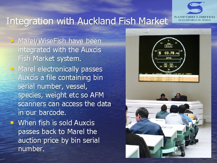 Integration with Auckland Fish Market • Marel/Wise. Fish have been • • integrated with