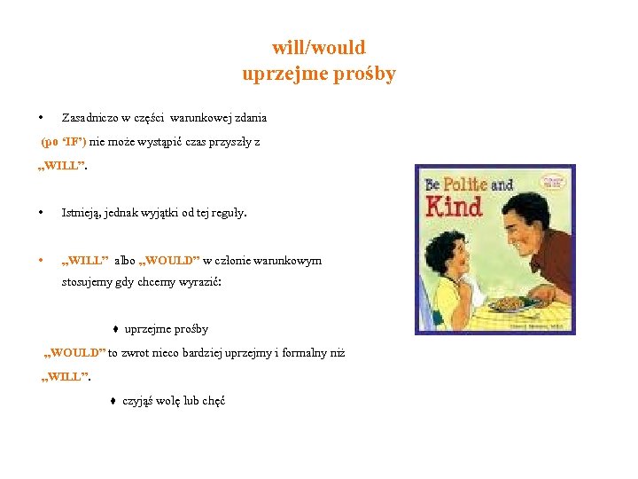 will/would uprzejme prośby • Zasadniczo w części warunkowej zdania (po ‘IF’) nie może wystąpić