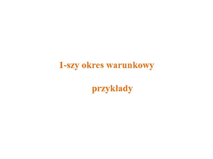 1 -szy okres warunkowy przykłady 