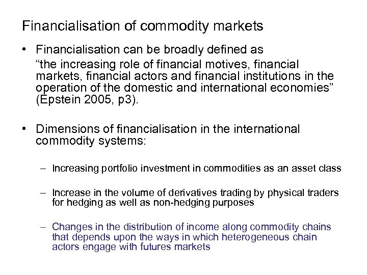 Financialisation of commodity markets • Financialisation can be broadly defined as “the increasing role