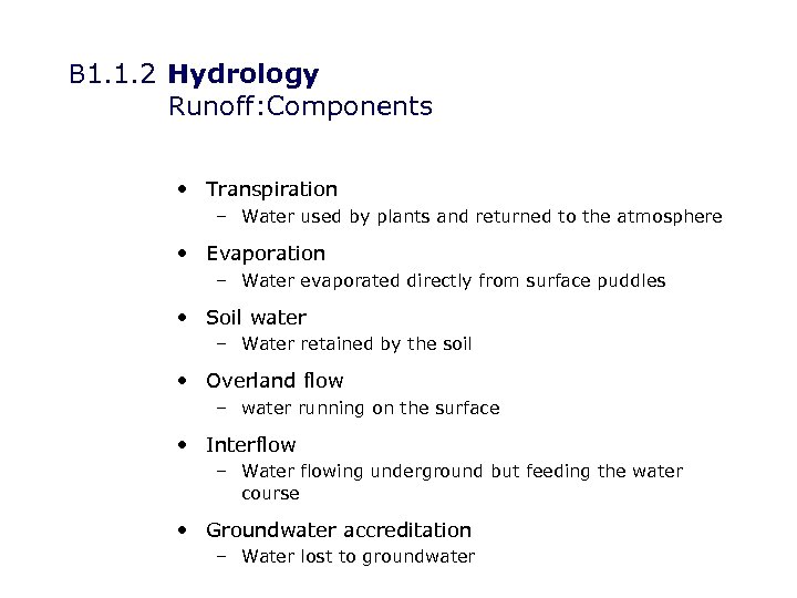 B 1. 1. 2 Hydrology Runoff: Components • Transpiration – Water used by plants