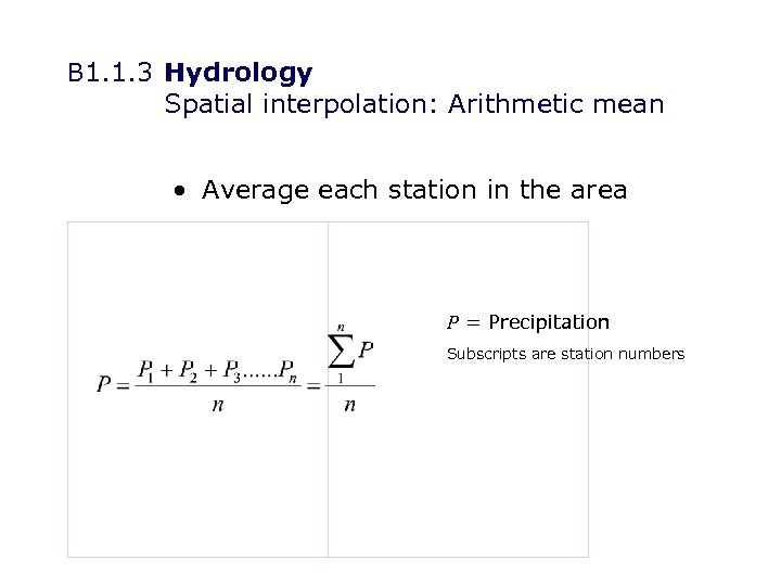 B 1. 1. 3 Hydrology Spatial interpolation: Arithmetic mean • Average each station in