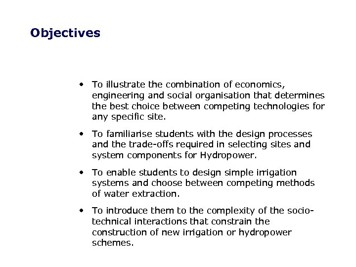 Objectives • To illustrate the combination of economics, engineering and social organisation that determines