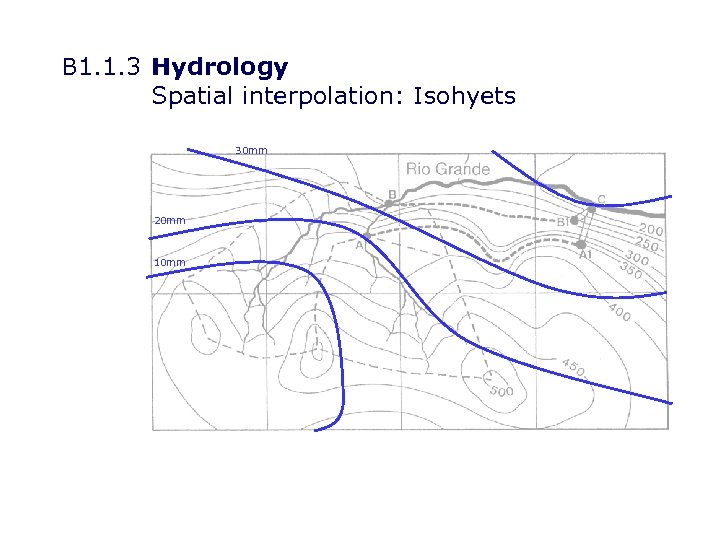 B 1. 1. 3 Hydrology Spatial interpolation: Isohyets 30 mm 20 mm 10 mm